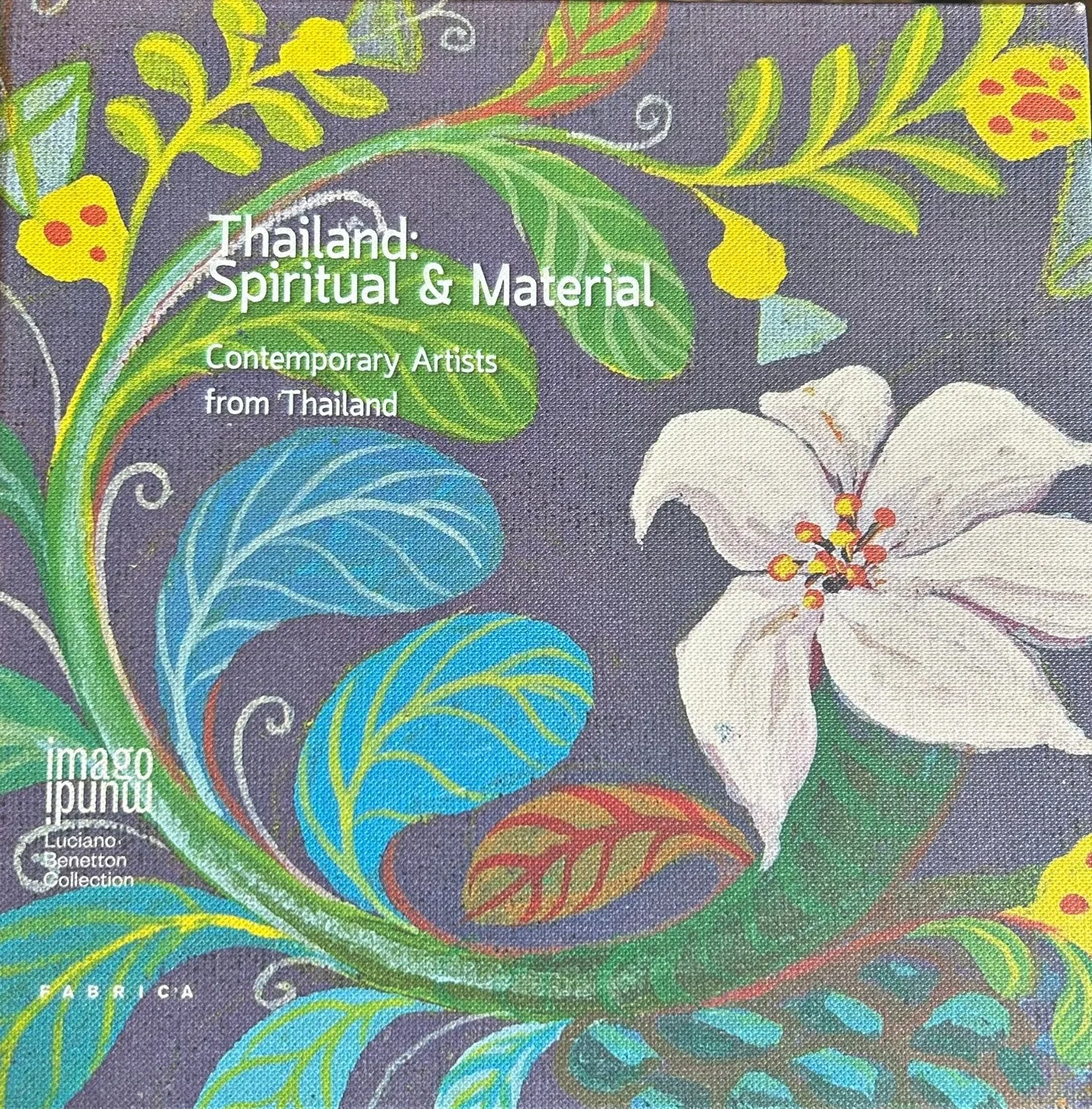 Thailand: Spiritual & Material — Contemporary Artists from Thailand (Imago Mundi, Benetton Foundation)